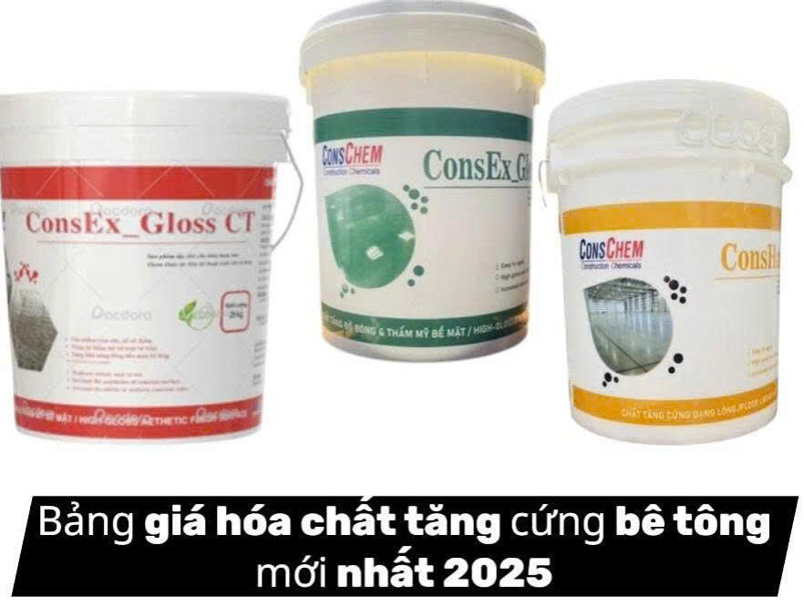 Bảng giá hóa chất tăng cứng bê tông mới nhất 2025